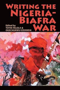 bokomslag Writing the Nigeria-Biafra War