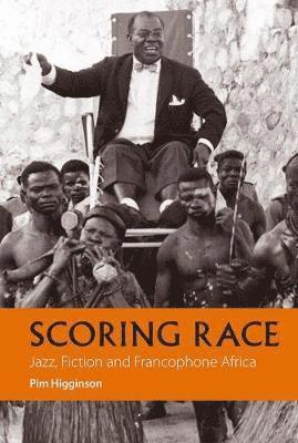 bokomslag Scoring Race - Jazz, Fiction, and Francophone Africa