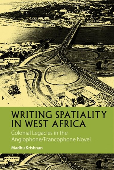 Madhu Krishnan - Writing Spatiality in West Africa, Inbunden