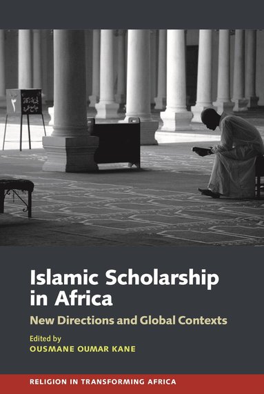 Ousmane Oumar Kane - Islamic Scholarship in Africa, Inbunden