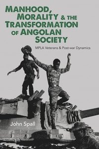 bokomslag Manhood, Morality & the Transformation of Angolan Society