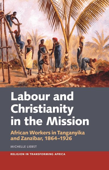 Michelle Liebst - Labour & Christianity in the Mission, Inbunden