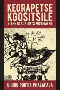 bokomslag Keorapetse Kgositsile & the Black Arts Movement