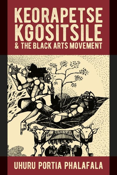 Uhuru Portia Phalafala - Keorapetse Kgositsile & the Black Arts Movement, Inbunden