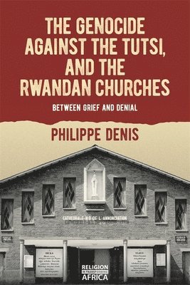 The Genocide against the Tutsi, and the Rwandan Churches 1