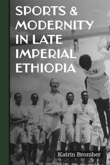 Katrin Bromber - Sports & Modernity in Late Imperial Ethiopia, Inbunden