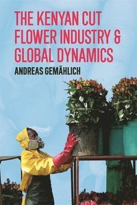 bokomslag The Kenyan Cut Flower Industry & Global Market Dynamics