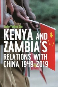 bokomslag Kenya's and Zambia's Relations with China 1949-2019