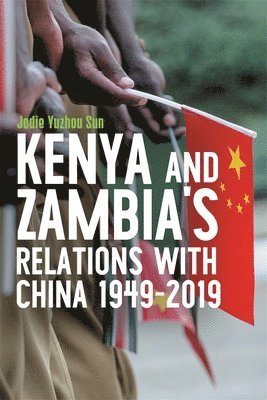 bokomslag Kenya's and Zambia's Relations with China 1949-2019