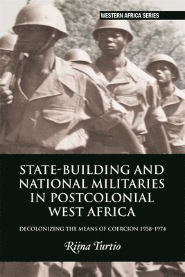 State-building and National Militaries in Postcolonial West Africa 1