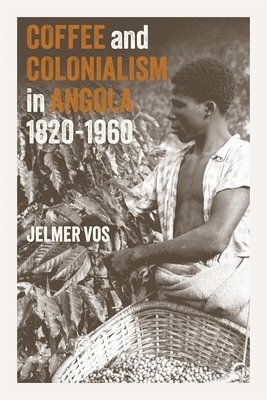 bokomslag Coffee and Colonialism in Angola, 1820-1960