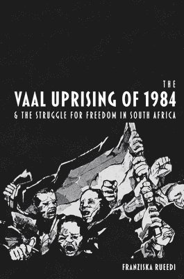 bokomslag The Vaal Uprising of 1984 & the Struggle for Freedom in South Africa