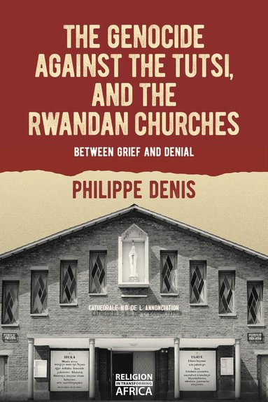 Philippe Denis - Genocide against the Tutsi, and the Rwandan Churches, Häftad