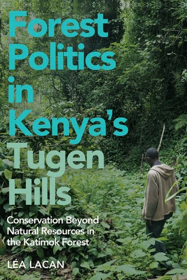 Léa Lacan - Forest Politics in Kenya's Tugen Hills, Inbunden