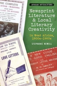 bokomslag Newsprint Literature and Local Literary Creativity in West Africa, 1900s  1960s