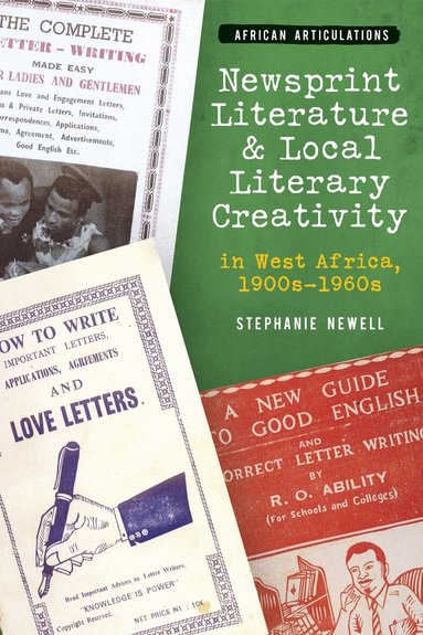 Stephanie Newell - Newsprint Literature and Local Literary Creativity in West Africa, 1900s – 1960s, Inbunden