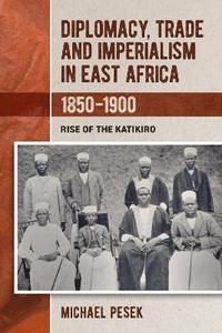 bokomslag Diplomacy, Trade and Imperialism in East Africa, 1850-1900