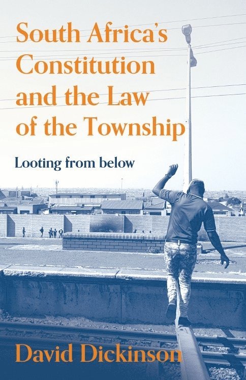 David Dickinson, Professor David Dickinson - South Africa’s Constitution and the Law of the Township, Inbunden