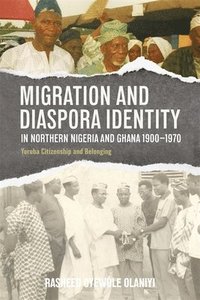 bokomslag Migration and Diaspora Identity in Northern Nigeria and Ghana, 19001970