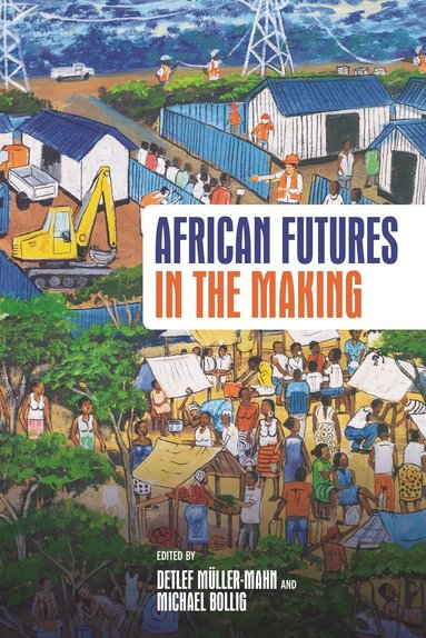 Detlef Müller-Mahn, Michael Bollig - African Futures in the Making, Häftad