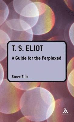 bokomslag T. S. Eliot: A Guide for the Perplexed