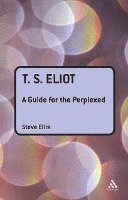 bokomslag T. S. Eliot: A Guide for the Perplexed