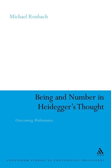 Michael Roubach - Being and Number in Heidegger's Thought, Inbunden