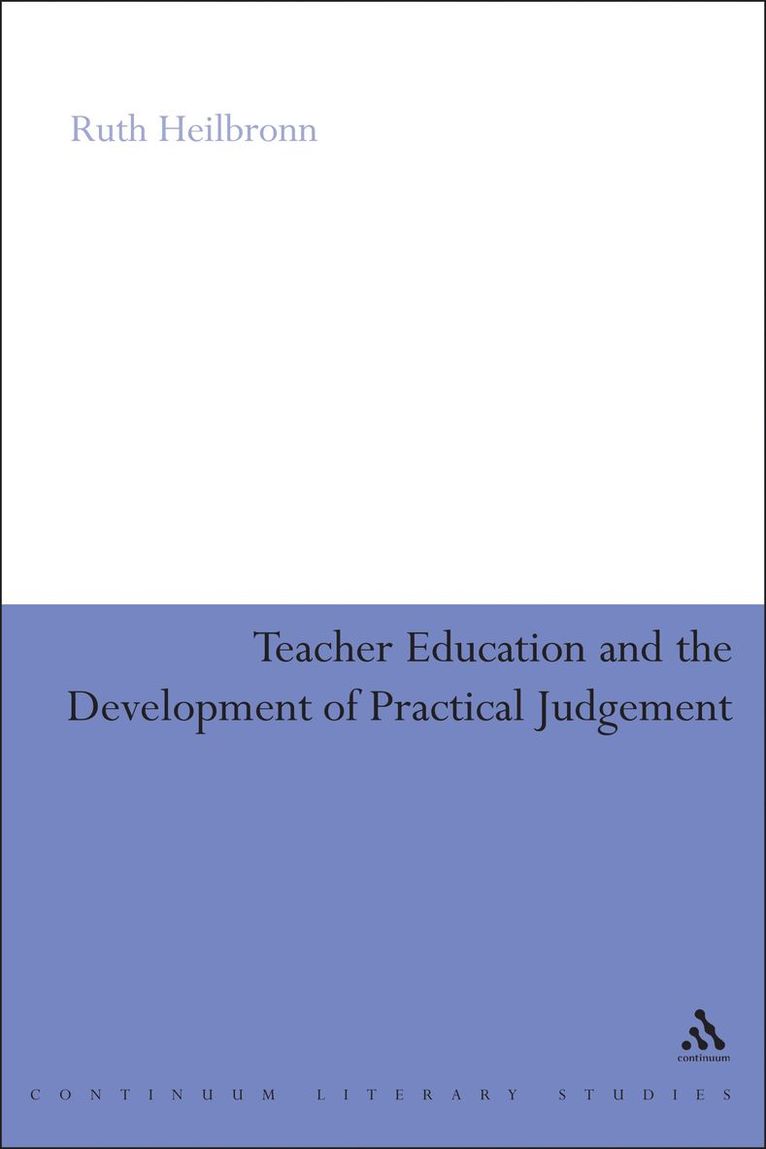 Ruth Heilbronn, Dr Ruth Heilbronn - Teacher Education and the Development of Practical Judgement, Inbunden