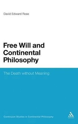 David Edward Rose - Free Will and Continental Philosophy, Inbunden