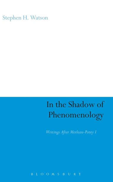 Stephen H. Watson - In the Shadow of Phenomenology, Inbunden