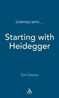 Tom Greaves - Starting with Heidegger, Inbunden