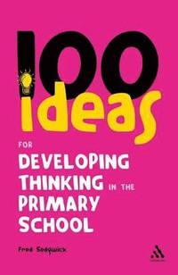 bokomslag 100 Ideas for Developing Thinking in the Primary School