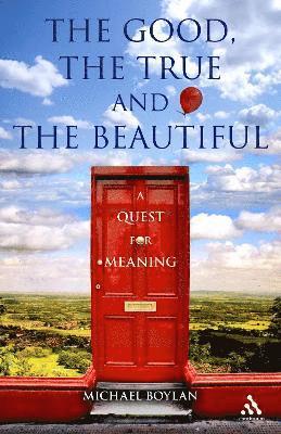 Professor Michael Boylan, Michael Boylan - The Good, the True and the Beautiful, Inbunden