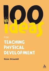 bokomslag 100 Ideas for Teaching Physical Development