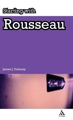 James Delaney - Starting with Rousseau, Inbunden