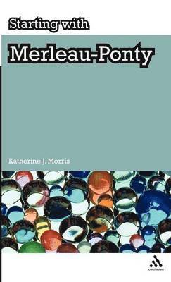 Katherine J. Morris, Katherine Morris - Starting with Merleau-Ponty, Inbunden