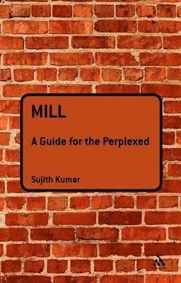 Mill: A Guide for the Perplexed 1