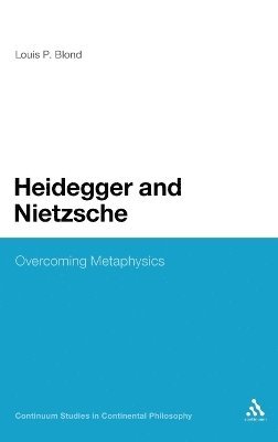 Louis P. Blond - Heidegger and Nietzsche, Inbunden
