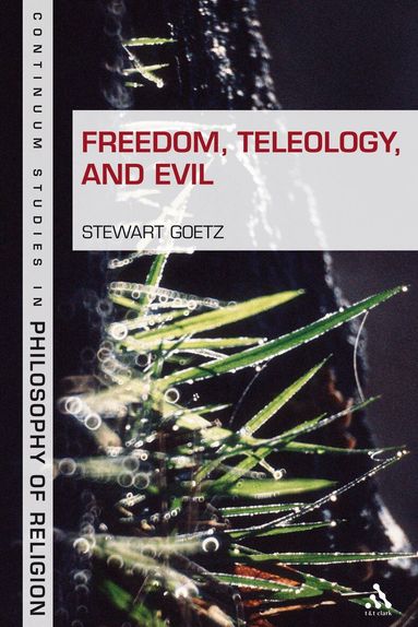 Stewart Goetz - Freedom, Teleology, and Evil, Inbunden