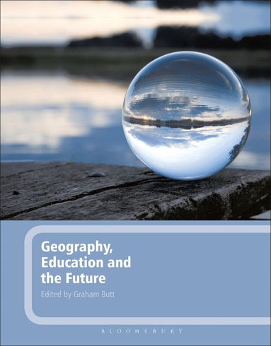 Graham Butt - Geography, Education and the Future, Inbunden