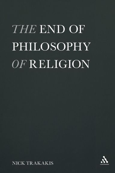 Nick Trakakis - End of Philosophy of Religion, Inbunden