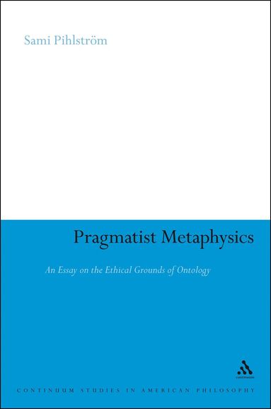 Sami Pihlström - Pragmatist Metaphysics, Inbunden