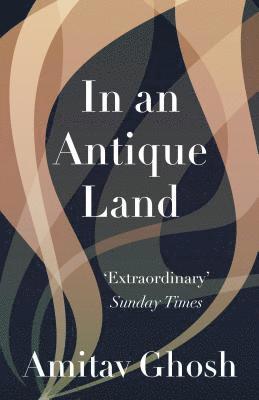 Amitav Ghosh - In an Antique Land, Häftad
