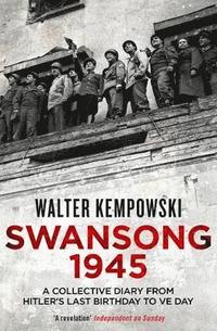 bokomslag Swansong 1945: A Collective Diary from Hitler's Last Birthday to Ve Day