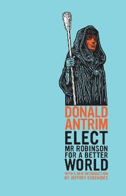 Donald Antrim - Elect Mr Robinson for a Better World, Häftad