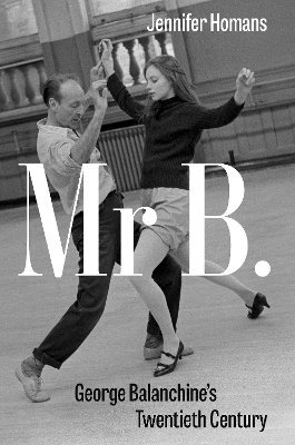 Jennifer Homans - Mr B., Inbunden