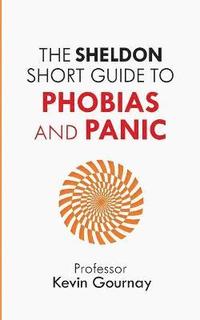 bokomslag The Sheldon Short Guide to Phobias and Panic