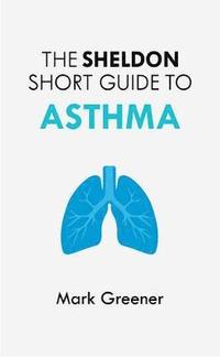 bokomslag The Sheldon Short Guide to Asthma