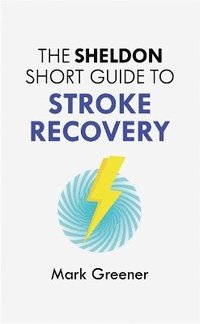 bokomslag The Sheldon Short Guide to Stroke Recovery