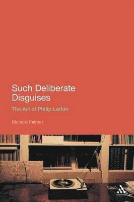 bokomslag Such Deliberate Disguises: The Art of Philip Larkin